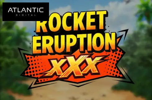 Rocket Eruption XXX